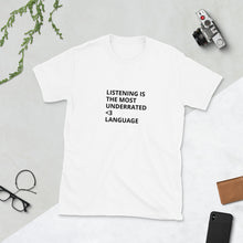 Load image into Gallery viewer, LISTENING IS THE MOST UNDERRATED &lt;3 LANGUAGE - Unisex T-shirt