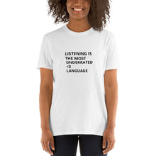 Load image into Gallery viewer, LISTENING IS THE MOST UNDERRATED &lt;3 LANGUAGE - Unisex T-shirt